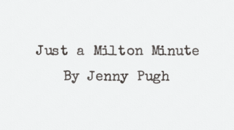 Just a Milton Minute By Jenny Pugh